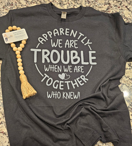We are Trouble!